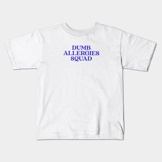 Dumb Allergies Squad specific stupid allergies Kids T-Shirt by Los Babyos